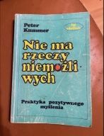 “Nie ma rzeczy niemożliwych. Praktyka pozytywnego myślenia” Peter Kummer