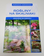 Poradnik ogrodnika. Rośliny na skalniaki. Aranżacja ogrodu Michał Mazik
