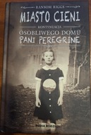 Miasto cieni RIGGS Ransom Kontynuacja Osobliwego domu Pani Peregrine