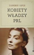 Kobiety władzy PRL Sławomir Koper