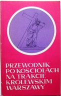 Przewodnik po Kościołach na trakcie królewskim Warszawy [1976]