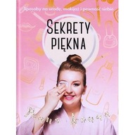 Sekrety piękna Sposoby na urodę, makijaż i pewność ksiazka