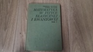 Matematyka w fizyce klasycznej i kwantowej t 1 I tom Frederik Byron fuller