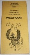 AFORYZMY, SENTENCJE I PRZYSŁOWIA WSCHODU Remigiusz Kwiatkowski