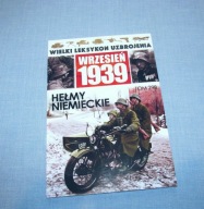 Wielki Leksykon Uzbrojenia tom 298 Hełmy niemieckie Wrzesień 1939