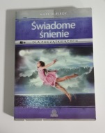 Świadome śnienie dla początkujących. Proste techniki tworzenia interaktyne