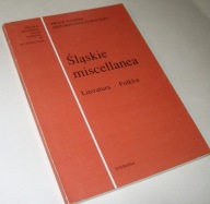 ŚLĄSKIE MISCELLANEA LITERATURA-FOLKLOR Praca zbiorowa
