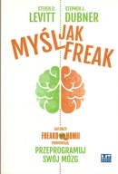 MYŚL JAK FREAK. Levitt Steven D., Dubner Stephen J.