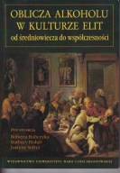 Oblicza alkoholu w kulturze elit od średniowiecza do współczesności ; jn