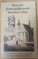 Kościół Pobrygidkowski dawniej i dziś Ks. D. Bondyra ks. J. Cieślicki
