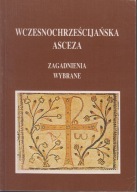 Wczesnochrześcijańska asceza. Zagadnienia wybrane ; jak nowa