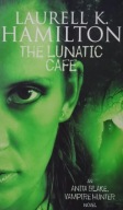 The lunatic cafe Laurell K.Hamilton