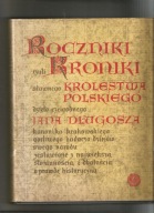 Roczniki czyli Kroniki sławnego Królestwa Polskiego Księga 10 Jan Długosz