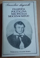 Filozofia polityczna Maurycego Mochnackiego Bronisław Łagowski