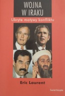 Wojna w Iraku Ukryte motywy konfliktu Eric Laurent
