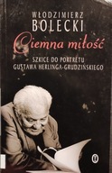 Ciemna miłość, Szkice do portretu Heringa-Grudzińskiego Włodzimierz Bolecki