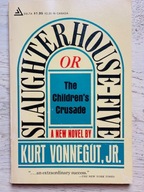 Kurt Vonnegut, Jr. Slaughterhouse - Five or The Children's Crusade