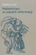 Małżeństwo w czasach reformacji. Małżeńskie normy prawne i sądownictwo ; jn