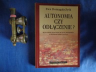 Autonomia czy odłączenie? Ewa Domagała-Zyśk