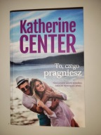 To, Czego Pragniesz Center Katherine