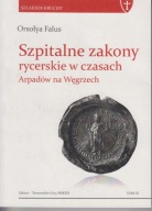 Szpitalne zakony rycerskie w czasach Arpadów na Węgrzech ; jak nowa