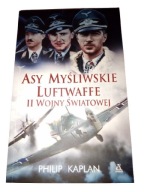 ASY MYŚLIWSKIE LUFTWAFFE II WOJNY ŚWIATOWEJ - PHILIP KAPLAN