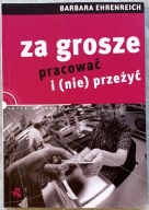 Za grosze pracować i (nie) przeżyć - Barbara Ehrenreich