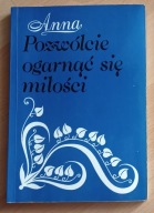 Pozwólcie ogarnąć się miłości Anna Anna