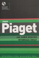 Jak sobie dziecko wyobraża świat Jean Piaget unikat