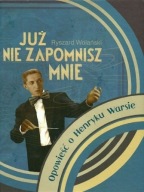 Już nie zapomnisz mnie. Opowieść o Henryku Warsie Ryszard Wolański