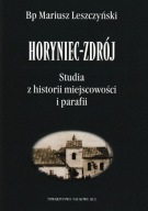 Horyniec-Zdrój Studia z historii miejscowości i parafii Mariusz Leszczyński