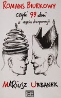 Romans biurkowy czyli 99 dni z życia korporacji Mariusz Urbanek