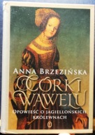 Córki WAWELU (Opowieść o JAGIELLOŃSKICH królewnach), Anna BRZEZIŃSKA [2017]