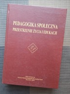 Książka PEDAGOGIKA SPOŁECZNA PRZESTRZENIE ŻYCIA I EDUKACJI