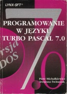 PROGRAMOWANIE w języku TURBO PASCAL 7.0 Piotr MICHAŁKIEWICZ, I. ŚWITUSZAK