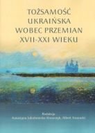 Tożsamość ukraińska wobec przemian XVII-XXI wieku