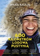 600 kilometrów lodową pustynią Miłka Raulin biografia ksiazka nowa