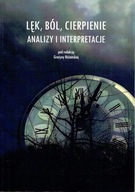 LĘK, BÓL, CIERPIENIE. Analizy i interpretacje, red. Grażyna Różańska