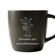 Kubek grawerowany Dorosłość jest przereklamowana czarny mat 290 ml