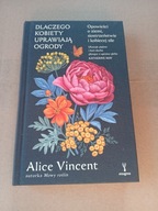 Dlaczego kobiety uprawiają ogrody.Opowieści o ziemi i kobiecej sile Vincent