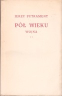 PÓŁ WIEKU: WOJNA - PISMA 9 Jerzy Putrament