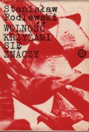 Wolność krzyżami się znaczy Stanisław Podlewski