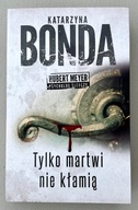 TYLKO MARTWI NIE KŁAMIĄ - KATARZYNA BONDA
