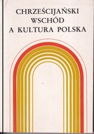 Chrześcijański Wschód a kultura Polska ; jak nowa