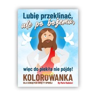 Lubię przeklinać, ale po bożemu! Kolorowanka dla ceniących święty spokój