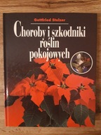 Choroby i szkodniki roślin pokojowych G Stelzer