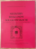 Siedziby biskupów krakowskich na terenie dawnego województwa...