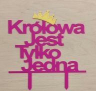 topper na tort dekoracja urodziny KRÓLOWA JEST TYLKO JEDNA