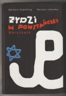 ŻYDZI W POWSTAŃCZEJ WARSZAWIE - BARBARA ENGELKING, BARIUSZ LIBIONKA