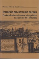 Jezuickie przestrzenie baroku. Przekształcenia strukturalne miast; jak nowa